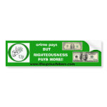 Crime Pays Righteousness Pays More Bumper Sticker