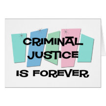 Criminal Justice Is Forever Greeting Card