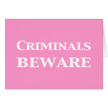 Criminals Beware Gifts Greeting Card