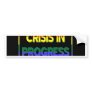Crisis in Progress Bumper Sticker