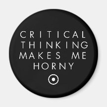 Critial thinking Makes Me H0rney Fridge Magnets