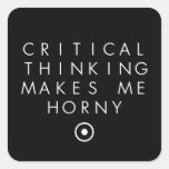 Critial thinking Makes Me H0rney Stickers
