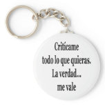 Criticame Todo Lo Que Quieras La Verdad Me Vale Keychain