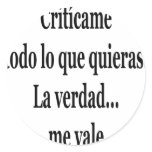 Criticame Todo Lo Que Quieras La Verdad Me Vale stickers