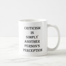 Criticism is simply another person's perception coffee mugs