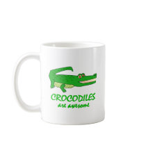 Crocodiles are Awesome Coffee Mug
