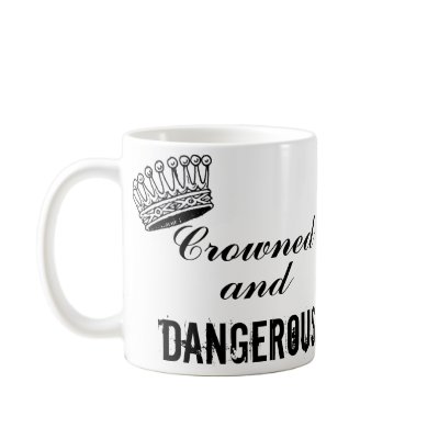 Crowned and Dangerous Mugs by malibuitalian