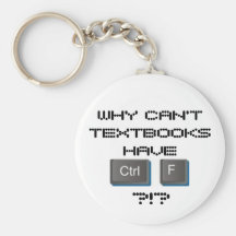 CRTL+F, WHY CAN'T TEXTBOOKS HAVE, ?!? KEYCHAINS