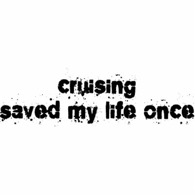 Cruising Saved My Life Once Photo Cut Out by upshot