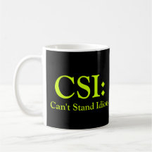 CSI: Can't Stand Idiots Coffee Mug