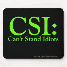 CSI: Can't Stand Idiots Mouse Pad
