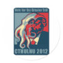 Cthulhu for President- 2012 Round Stickers