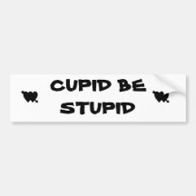 Cupid Be Stupid Bumper Stickers