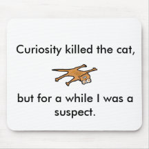 Curiosity killed the cat, but for a while . . mouse pads