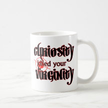 curiosity killed your virginity coffee mugs