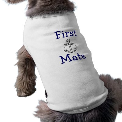 Customizable First Mate Dog T Shirt by knottysailor