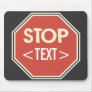 Customize STOP sign Design, <TEXT> Mouse Pads