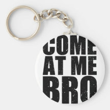 Customize your Come At Me Bro Keychain