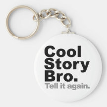 Customize Your Own: Cool Story Bro Tell It Again Key Chains