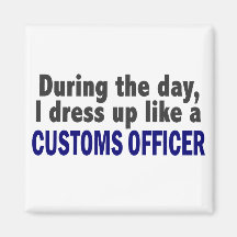 Customs Officer During The Day Magnets