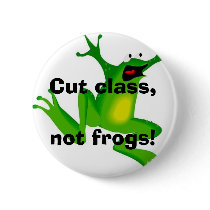 Cut class, not frogs! button