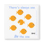 Cute Cartoon Inspirational "There's Always One" Magnet