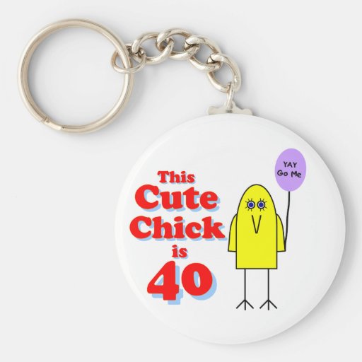 Cute chick is 40! key chains