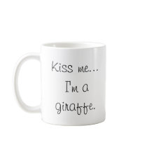 Cute Giraffe Mug! Kiss me... I'm a giraffe.