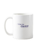 Cute, "I Love My Daddy" Coffee Mug