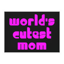 Cute Mothers & Moms : World's Cutest Mom Stretched Canvas Print