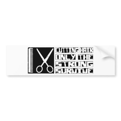 Cutting Hair Survive Bumper Stickers by itsallhot