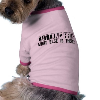 Cutting Hair What Else Is There? Pet Tshirt by busybrain