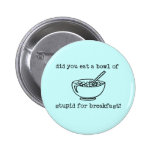 Cuvette de bouton drôle stupide badge