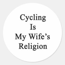 Cycling Is My Wife's Religion Stickers