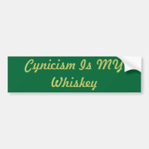 Cynicism Is MY Whiskey Bumper Stickers