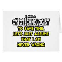 Cytotechnologist .. Assume I Am Never Wrong Card