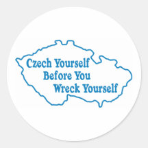 Czech Yourself Before You Wreck Yourself Round Stickers