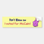 D Don't Blame me, I voted for McCain! Bumper Stickers