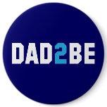 Dad2Be - Dad to Be Button