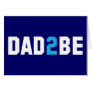 Dad2Be - Dad to Be Cards