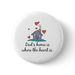 Dad's Home is Where the Heart is Pin