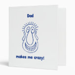 Dad Drives Me Crazy 3 Ring Binder