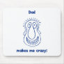 Dad Drives Me Crazy Mouse Pads