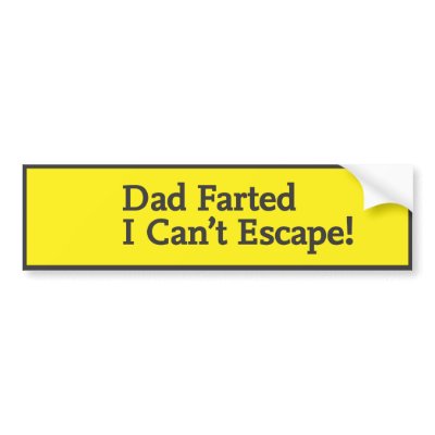 Dad farted i can't escape bumper stickers by Kreatr