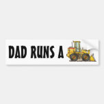Dad Runs A Loader Bumper Sticker