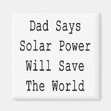 Dad Says Solar Power Will Save The World Refrigerator Magnets