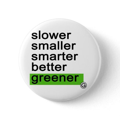 Dadawan Slower smaller smarter better greener Pins by dadawan_design
