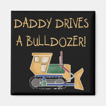 Daddy Drives a Bulldozer Tshirts and Gifts Fridge Magnets