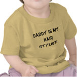Daddy is my hair stylist! t-shirts