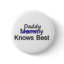 Daddy Knows Best Pinback Button